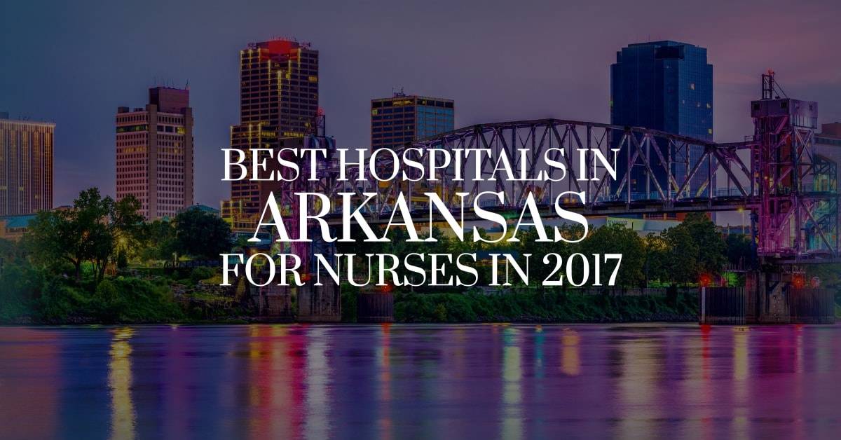 Best Hospitals in Arkansas for Nurses in 2017