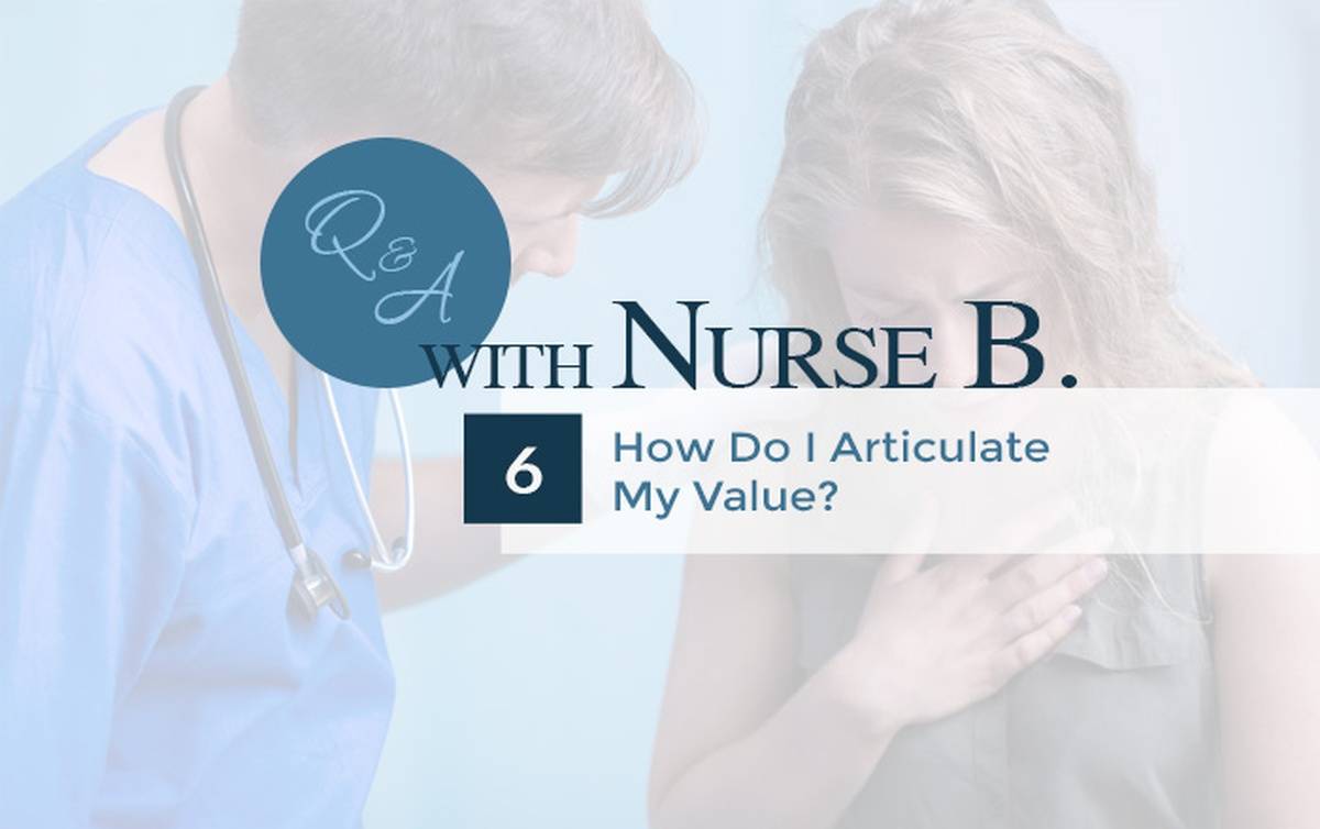 Q&A With Nurse B: How Do I Articulate My Value?