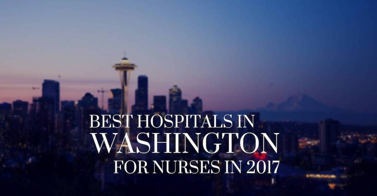Best Hospitals in Washington for Nurses to Work For in 2017