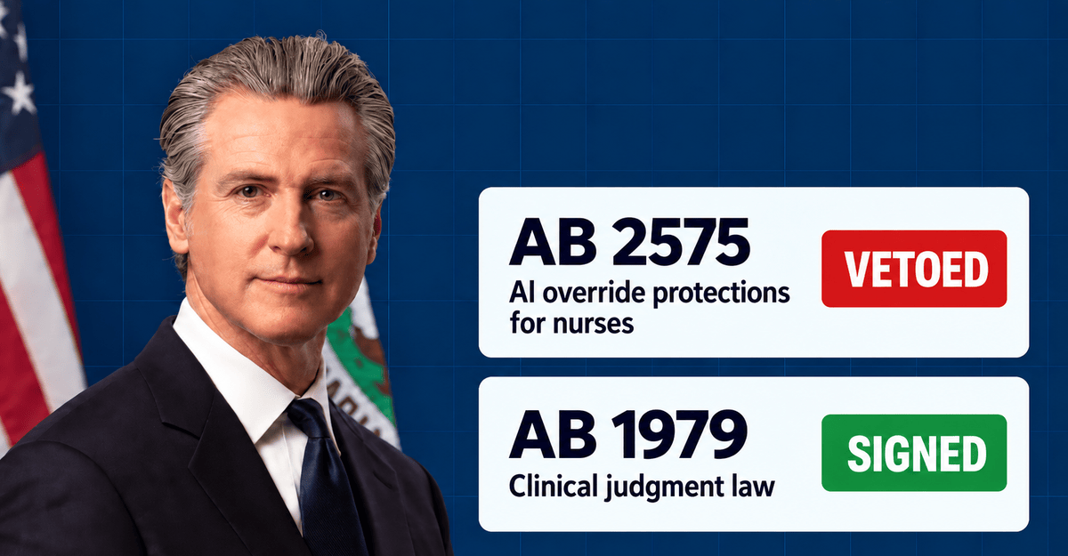 Newsom Vetoes Bill Protecting Nurses Who Override AI, Signs Clinical Judgment Law