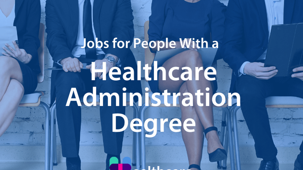 What Jobs Can You Get With a Healthcare Administration Degree?